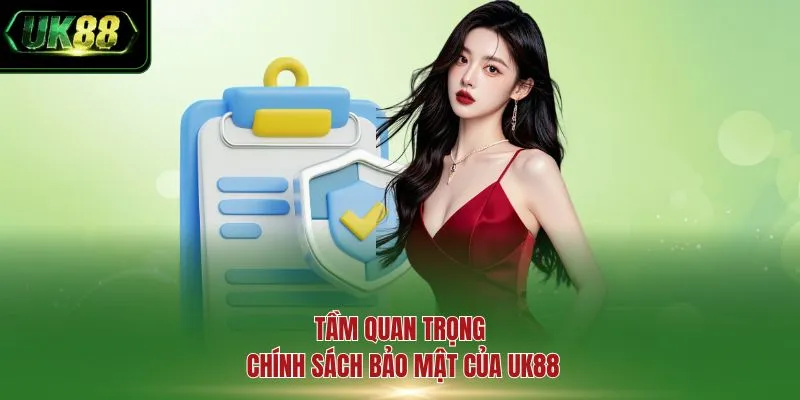 Tầm quan trọng chính sách bảo mật của UK88